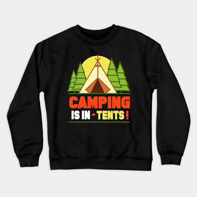 Camping is In Tents T-Shirt Funny Intense Camping Outdoors Hiking Camp Tee Crewneck Sweatshirt by Tesszero